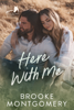 Here With Me - Brooke Montgomery
