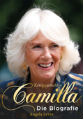 Königsgemahlin Camilla - Angela Levin