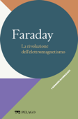 Faraday - La rivoluzione dell’elettromagnetismo - Michela Cavinato & AA.VV.