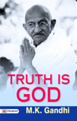 TRUTH IS GOD - M. K. Gandhi