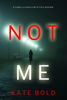 Not Me (A Camille Grace FBI Suspense Thriller—Book 1) - Kate Bold