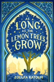 As Long as the Lemon Trees Grow - Zoulfa Katouh