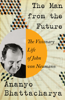 Ananyo Bhattacharya - The Man from the Future: The Visionary Life of John von Neumann artwork