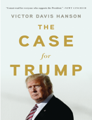 Case for Trump by Victor Davis Hanson - Victor Davis Hanson