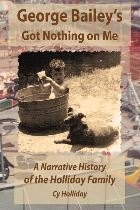 George Bailey's Got Nothing on Me: A Narrative History of the Holliday Family