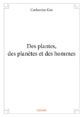 Des plantes, des planètes et des hommes - Catherine Gut