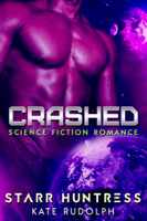 Kate Rudolph & Starr Huntress - Crashed: Science Fiction Romance artwork