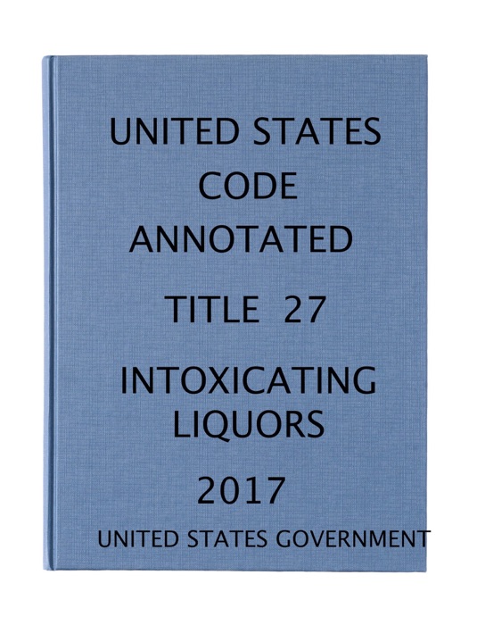 USCA. Title 27. Intoxicating Liqours
