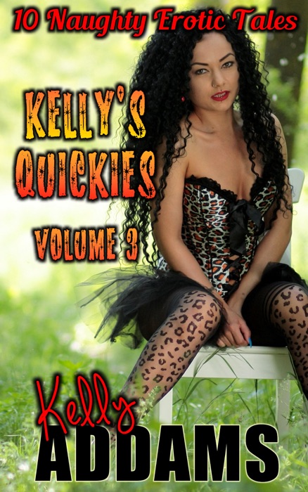 Kelly's Quickies Volume 3