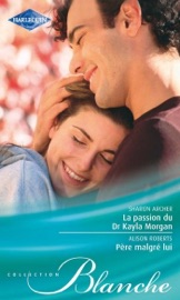 La passion du Dr Kayla Morgan - Père malgré lui - Sharon Archer & Alison Roberts by  Sharon Archer & Alison Roberts PDF Download