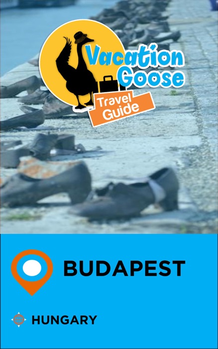 Vacation Goose Travel Guide Budapest Hungary