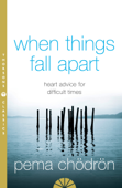 When Things Fall Apart - Pema Chödrön