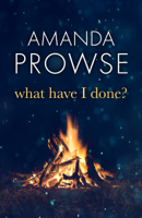Amanda Prowse - What Have I Done? artwork