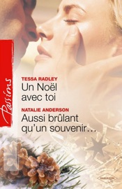 Un Noël avec toi - Aussi brûlant qu'un souvenir... - Natalie Anderson & Tessa Radley by  Natalie Anderson & Tessa Radley PDF Download