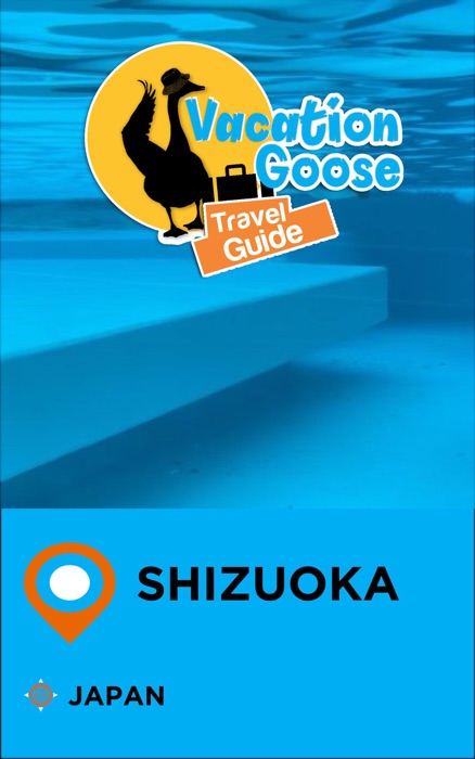 Vacation Goose Travel Guide Shizuoka Japan