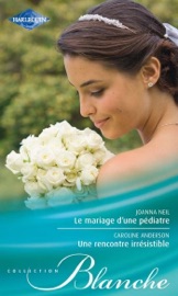Le mariage d'une pédiatre - Une rencontre irrésistible - Joanna Neil & Caroline Anderson by  Joanna Neil & Caroline Anderson PDF Download