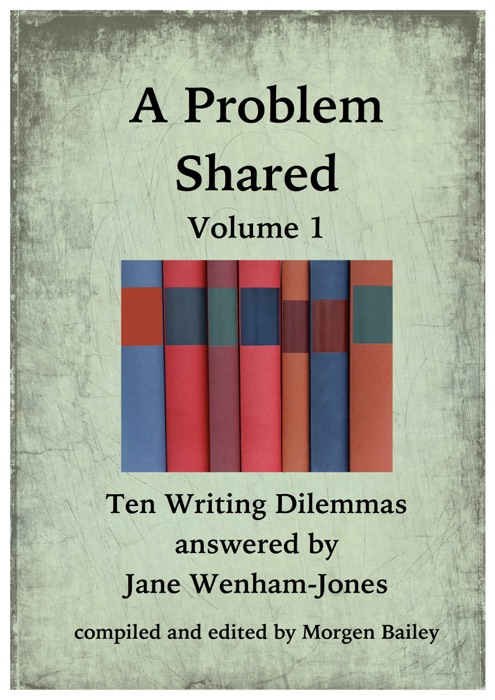 A Problem Shared: Volume One: Ten Writing Dilemmas