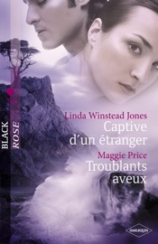 Captive d'un étranger - Troublants aveux (Harlequin Black Rose) - Linda Winstead Jones & Maggie Price by  Linda Winstead Jones & Maggie Price PDF Download