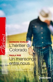 L'héritier du Colorado - Un mensonge entre nous - Barbara Dunlop & Paula Roe by  Barbara Dunlop & Paula Roe PDF Download