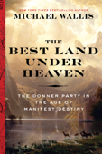 The Best Land Under Heaven: The Donner Party in the Age of Manifest Destiny Book Cover