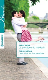 La protégée du médecin - Leur amour impossible - Karin Baine & Caro Carson by  Karin Baine & Caro Carson PDF Download