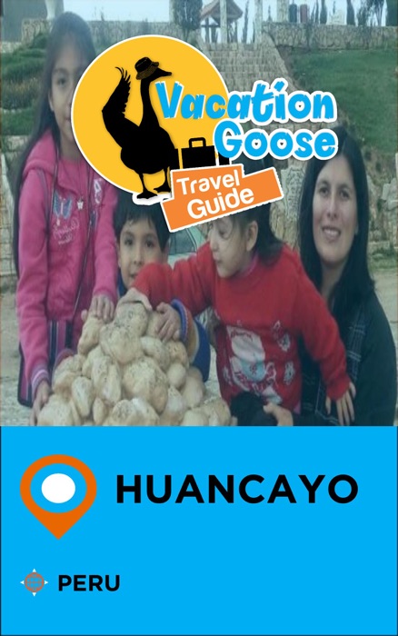 Vacation Goose Travel Guide Huancayo Peru