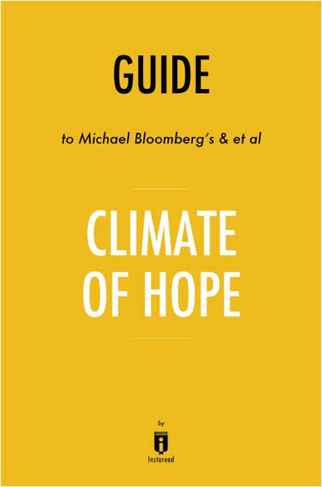 Guide to Michael Bloomberg’s & et al Climate of Hope by Instaread