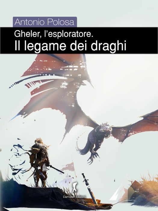 Gheler, l'esploratore. I - Il legame dei draghi