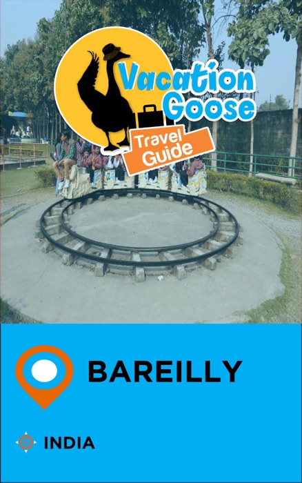 Vacation Goose Travel Guide Bareilly India