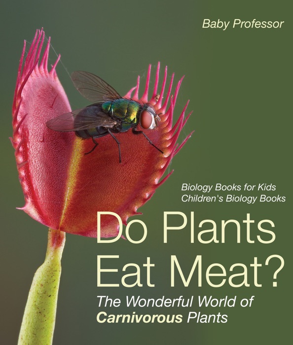 Do Plants Eat Meat? The Wonderful World of Carnivorous Plants - Biology Books for Kids  Children's Biology Books