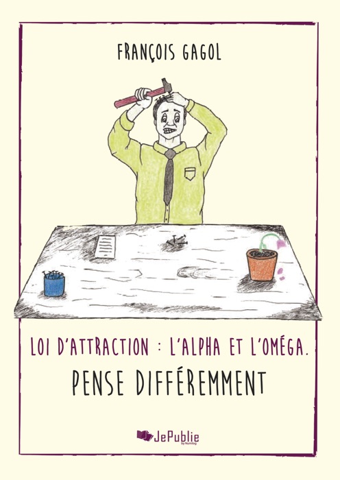 Loi d'attraction : l'Alpha et l'Oméga. Pense différemment.