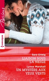 Liaison sous la neige - Un mystère aux yeux verts - Sara Orwig & Lynne Marshall by  Sara Orwig & Lynne Marshall PDF Download