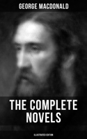 George MacDonald - The Complete Novels of George MacDonald (Illustrated Edition) artwork