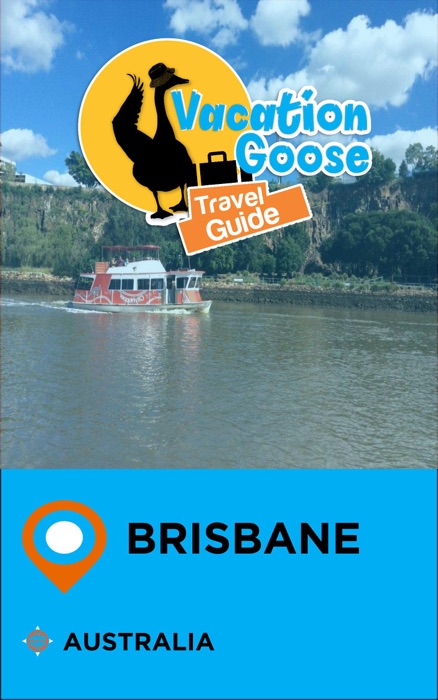 Vacation Goose Travel Guide Brisbane Australia