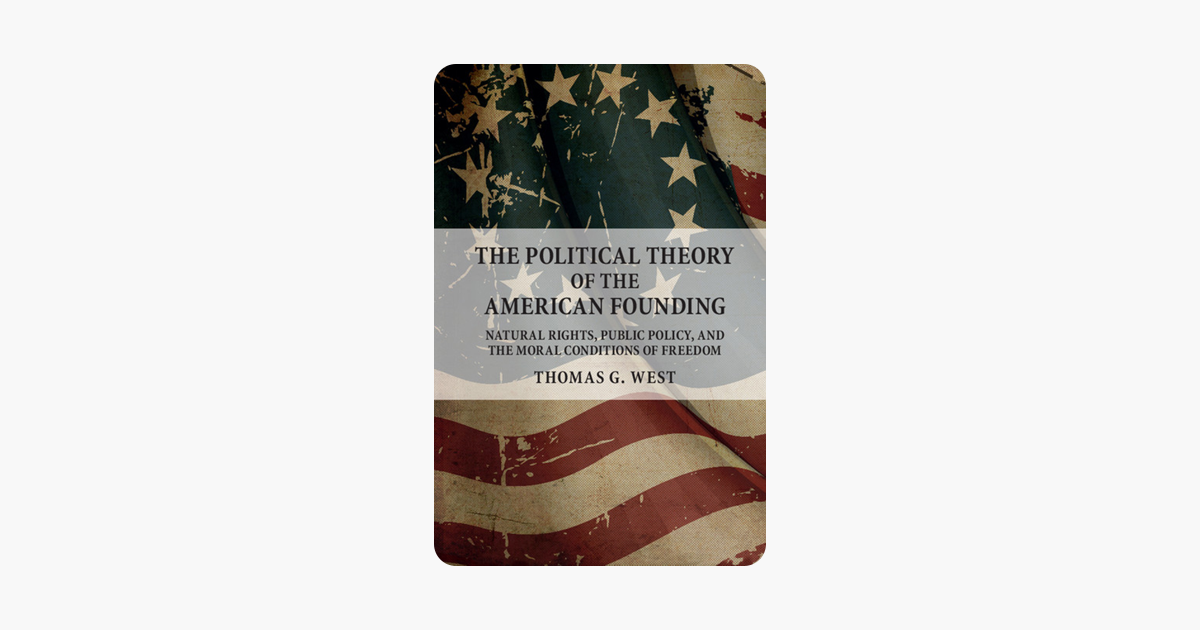 The Political Theory of the American Founding - Thomas G. West The Political Theory of the American Founding - Thomas G. West