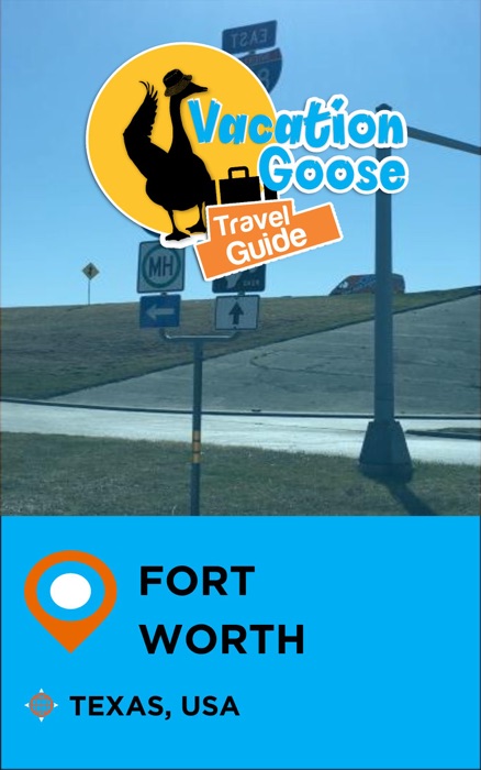 Vacation Goose Travel Guide Fort Worth Texas, USA