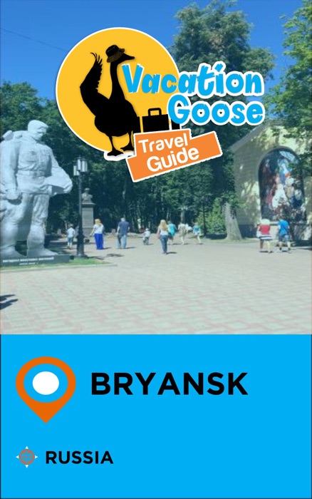 Vacation Goose Travel Guide Bryansk Russia