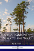 A Thousand-Mile Walk to the Gulf - John Muir