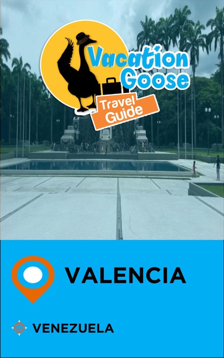 Vacation Goose Travel Guide Valencia Venezuela