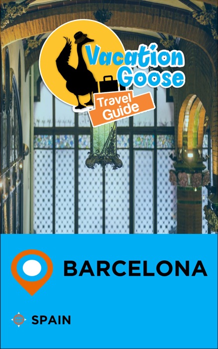 Vacation Goose Travel Guide Barcelona Spain