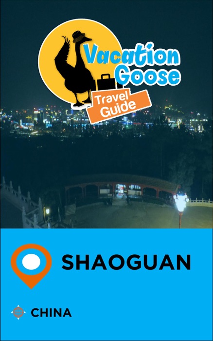 Vacation Goose Travel Guide Shaoguan China