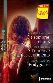 De sombres secrets - A l'épreuve des sentiments - Bodyguard - Marilyn Pappano, Lauren Nichols & Elaine Barbieri by  Marilyn Pappano, Lauren Nichols & Elaine Barbieri PDF Download