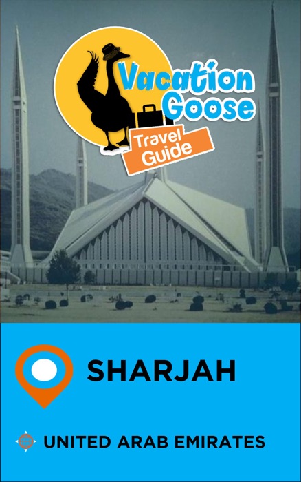 Vacation Goose Travel Guide Sharjah United Arab Emirates