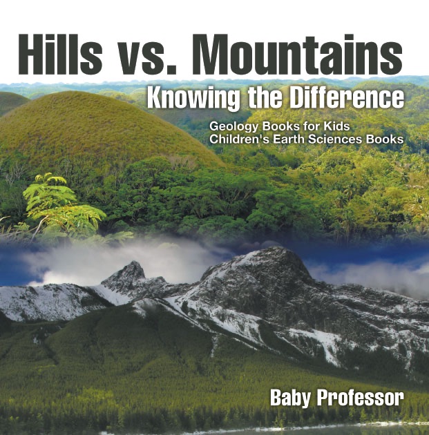 Hills vs. Mountains : Knowing the Difference - Geology Books for Kids  Children's Earth Sciences Books