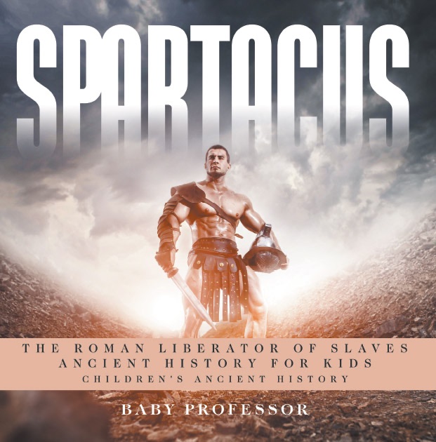 Spartacus: The Roman Liberator of Slaves - Ancient History for Kids  Children's Ancient History