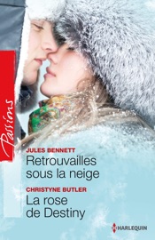 Retrouvailles sous la neige - La rose de Destiny - Jules Bennett & Christyne Butler by  Jules Bennett & Christyne Butler PDF Download