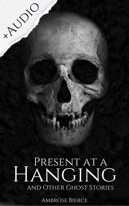 Present at a Hanging and Other Ghost Stories