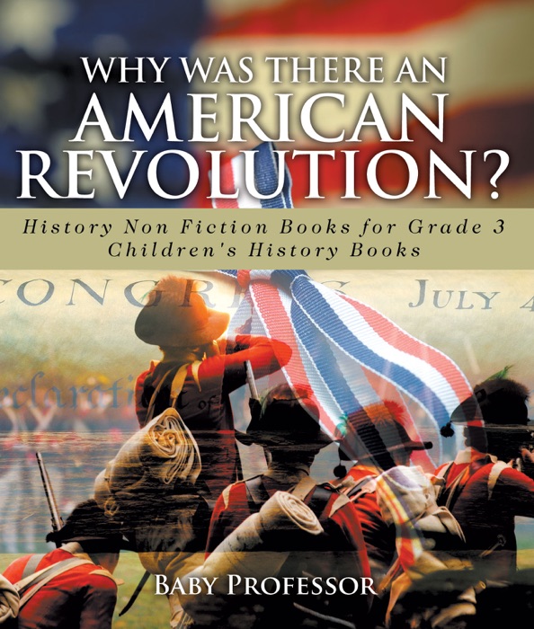 Why Was There An American Revolution? History Non Fiction Books for Grade 3  Children's History Books