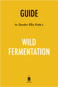  Guide to Sandor Ellix Katz’s Wild Fermentation by Instaread Descargar eBooks pdf [es]