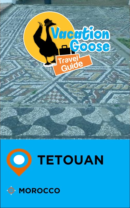 Vacation Goose Travel Guide Tetouan Morocco